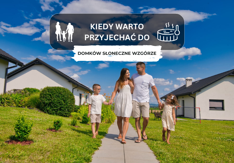 Kiedy warto przyjechać do Domków Słoneczne Wzgórze?