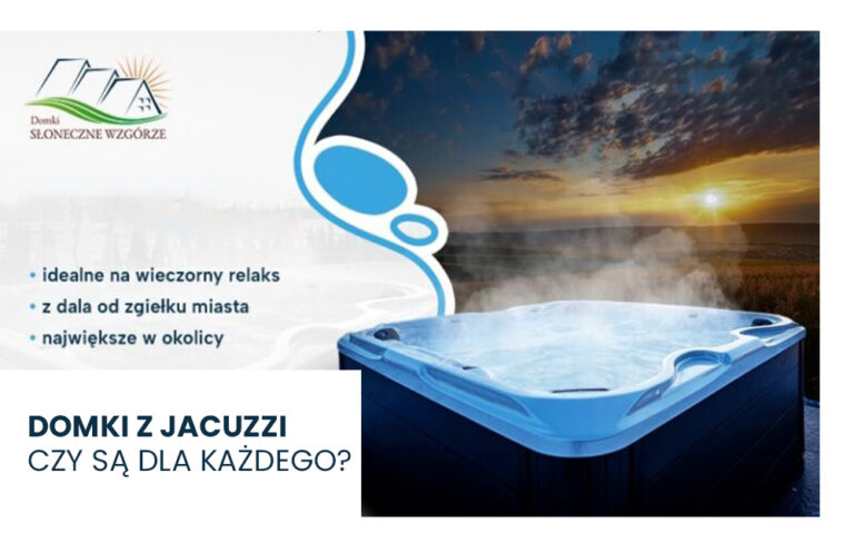 Domki z jacuzzi – czy są dla każdego?