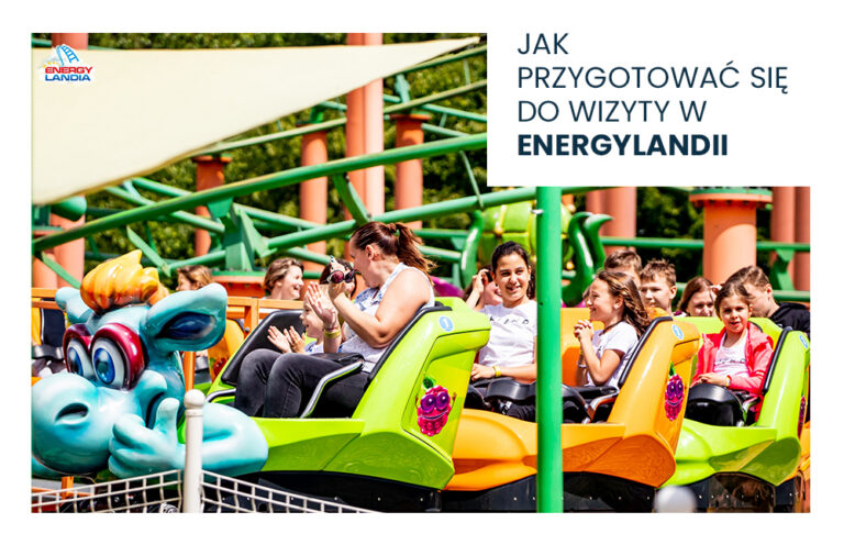 Jak przygotować się do wizyty w Energylandii?